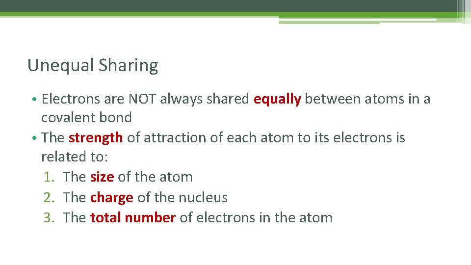 Unequal Sharing • Electrons are NOT always shared equally between atoms in a covalent