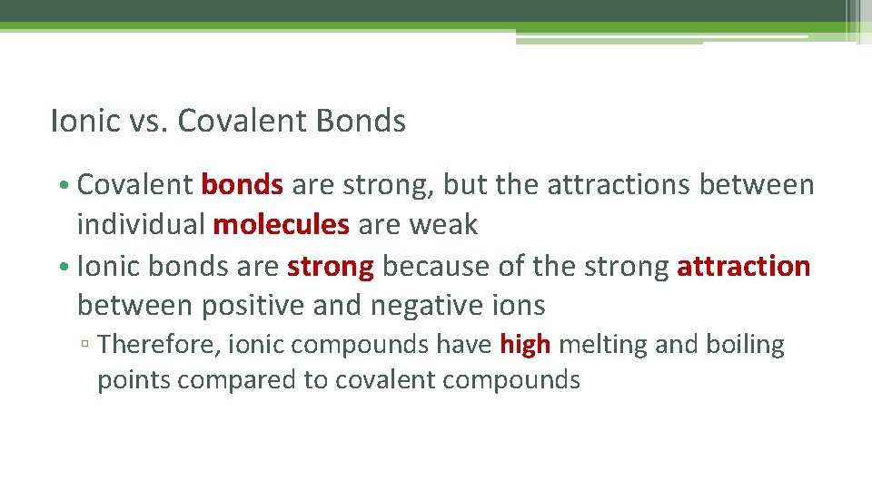 Ionic vs. Covalent Bonds • Covalent bonds are strong, but the attractions between individual