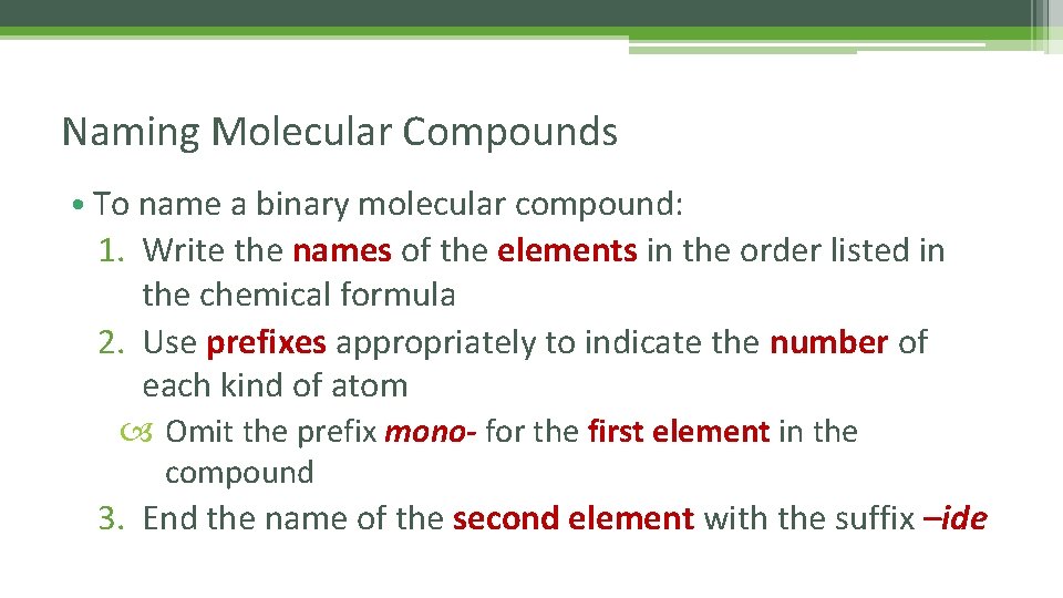 Naming Molecular Compounds • To name a binary molecular compound: 1. Write the names