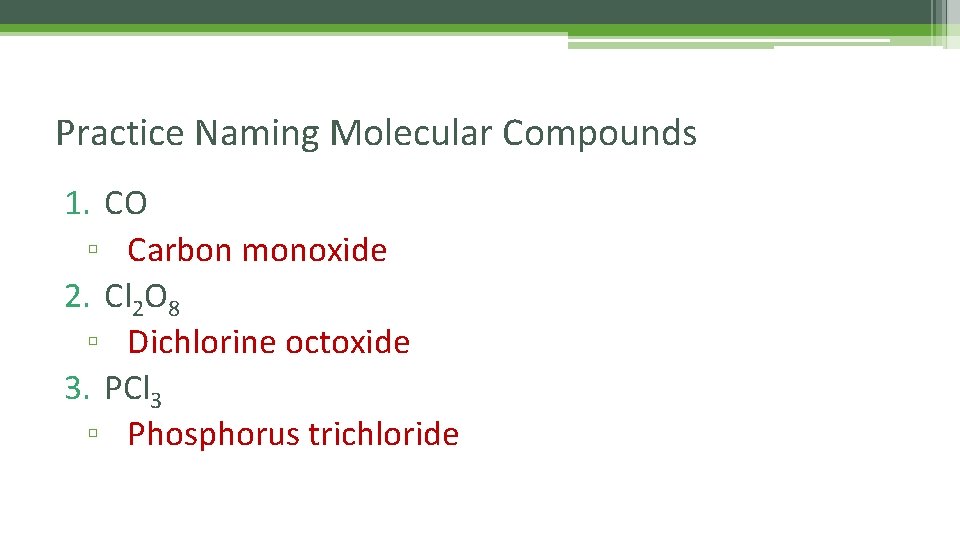 Practice Naming Molecular Compounds 1. CO ▫ Carbon monoxide 2. Cl 2 O 8