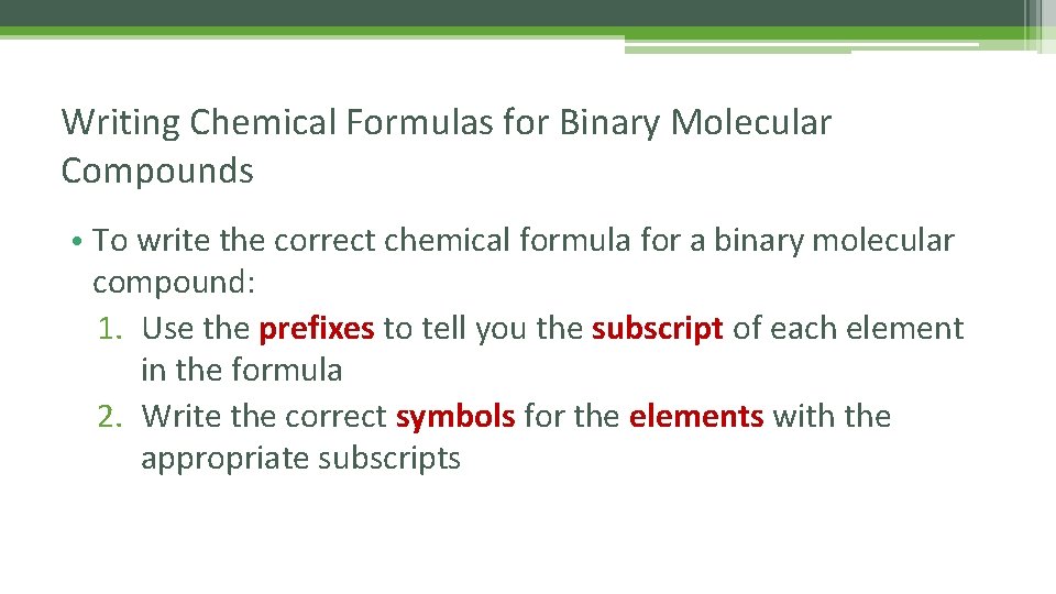 Writing Chemical Formulas for Binary Molecular Compounds • To write the correct chemical formula