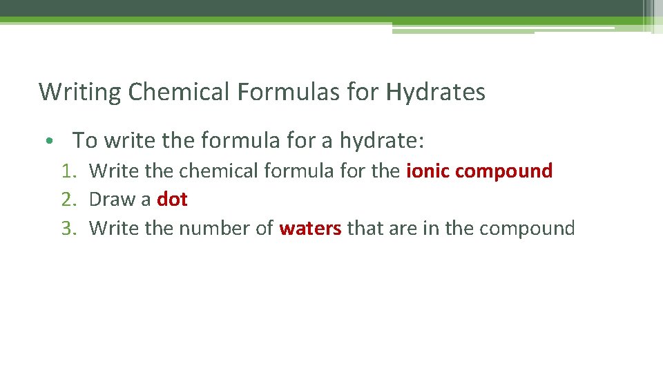 Writing Chemical Formulas for Hydrates • To write the formula for a hydrate: 1.