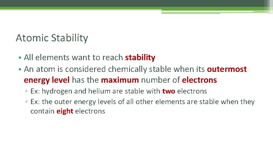 Atomic Stability • All elements want to reach stability • An atom is considered