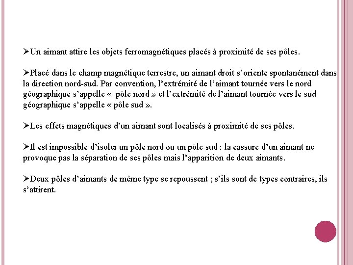 ØUn aimant attire les objets ferromagnétiques placés à proximité de ses pôles. ØPlacé dans