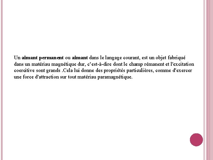 Un aimant permanent ou aimant dans le langage courant, est un objet fabriqué dans