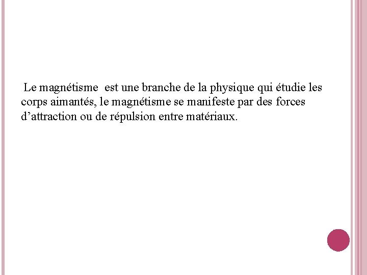 Le magnétisme est une branche de la physique qui étudie les corps aimantés, le