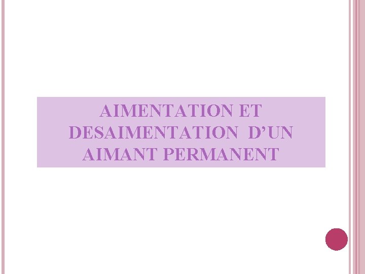 AIMENTATION ET DESAIMENTATION D’UN AIMANT PERMANENT 