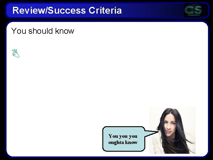 Review/Success Criteria You should know You you oughta know 