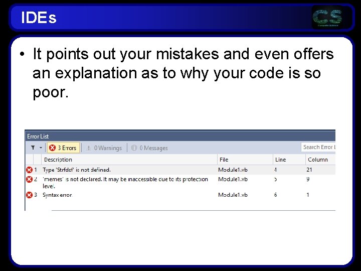 IDEs • It points out your mistakes and even offers an explanation as to