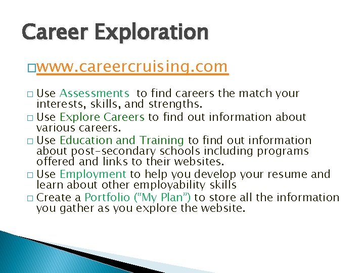 Career Exploration �www. careercruising. com Use Assessments to find careers the match your interests,