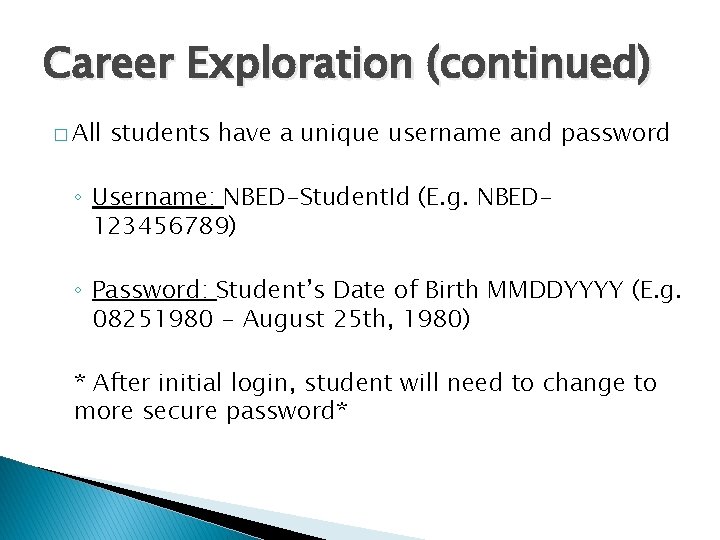 Career Exploration (continued) � All students have a unique username and password ◦ Username: