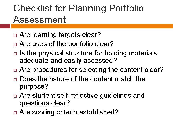 Checklist for Planning Portfolio Assessment Are learning targets clear? Are uses of the portfolio Checklist for Planning Portfolio Assessment Are learning targets clear? Are uses of the portfolio