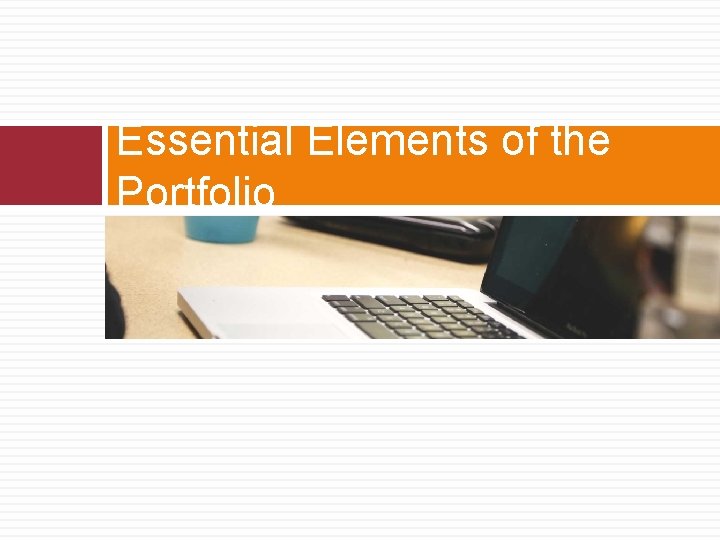 Essential Elements of the Portfolio  Essential Elements of the Portfolio