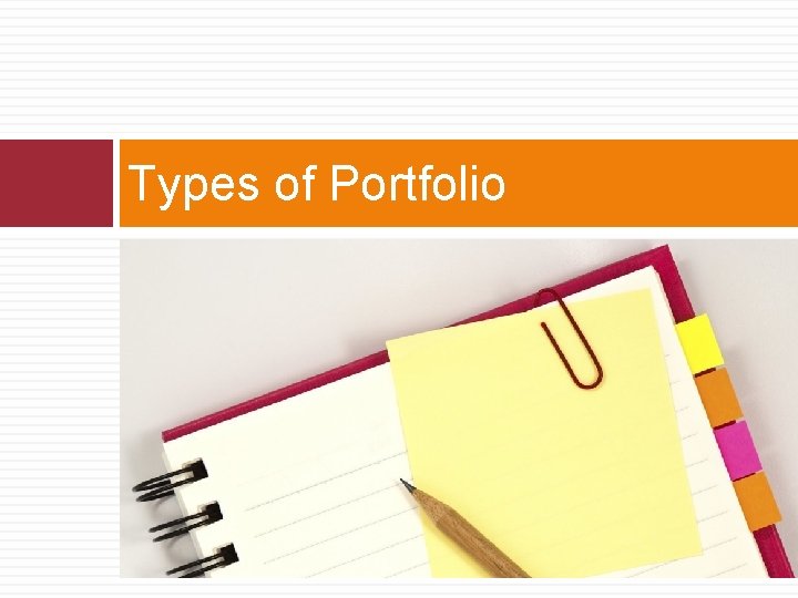 Types of Portfolio  Types of Portfolio