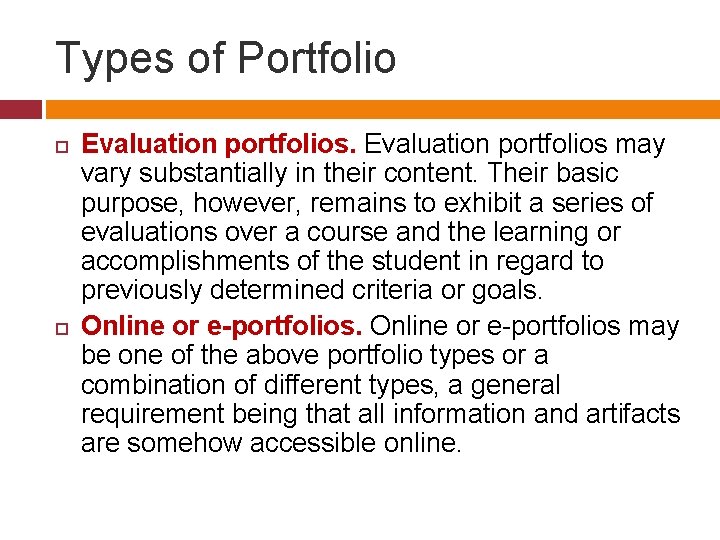 Types of Portfolio Evaluation portfolios may vary substantially in their content. Their basic purpose, Types of Portfolio Evaluation portfolios may vary substantially in their content. Their basic purpose,