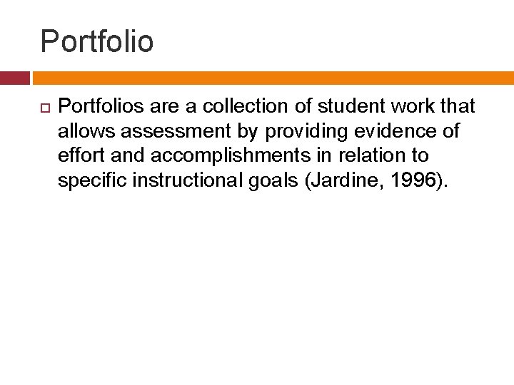 Portfolio Portfolios are a collection of student work that allows assessment by providing evidence Portfolio Portfolios are a collection of student work that allows assessment by providing evidence
