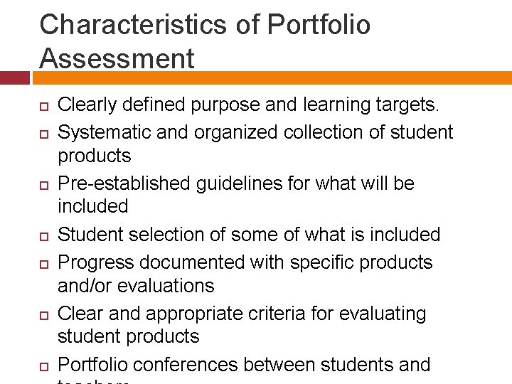 Characteristics of Portfolio Assessment Clearly defined purpose and learning targets. Systematic and organized collection Characteristics of Portfolio Assessment Clearly defined purpose and learning targets. Systematic and organized collection