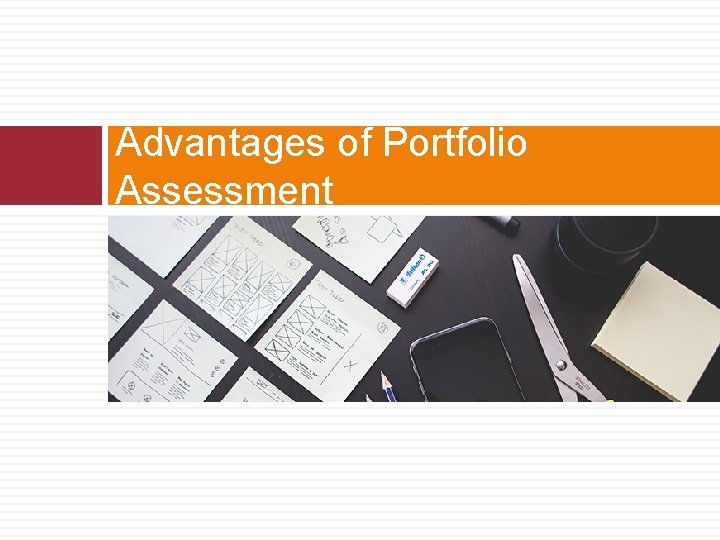 Advantages of Portfolio Assessment  Advantages of Portfolio Assessment