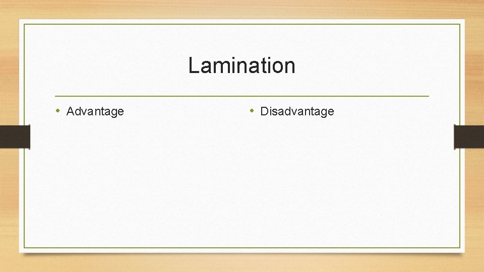Lamination • Advantage • Disadvantage 