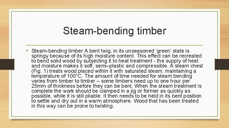 Steam-bending timber • Steam-bending timber A bent twig, in its unseasoned ‘green’ state is
