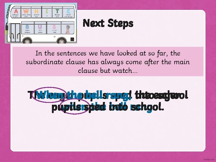 Next Steps In the sentences we have looked at so far, the subordinate clause