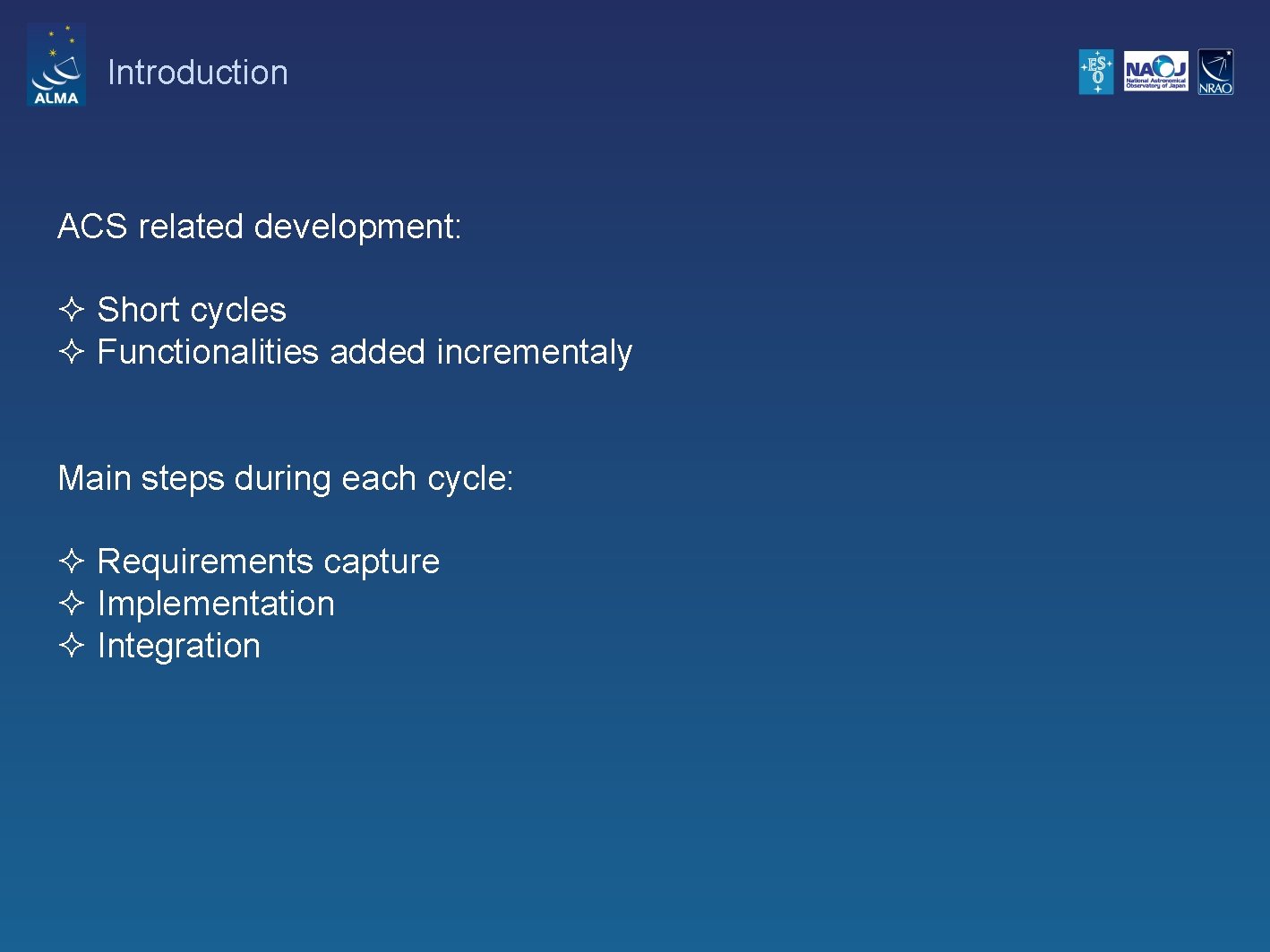 Introduction ACS related development: ² Short cycles ² Functionalities added incrementaly Main steps during