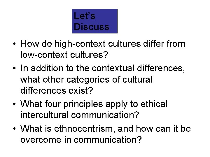 Let’s Discuss • How do high-context cultures differ from low-context cultures? • In addition
