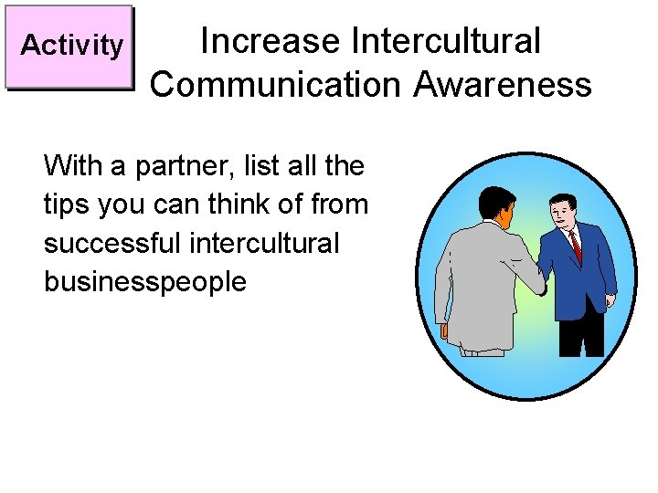 Activity Increase Intercultural Communication Awareness With a partner, list all the tips you can