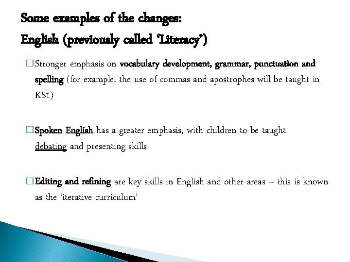 Some examples of the changes: English (previously called ‘Literacy’) � Stronger emphasis on vocabulary