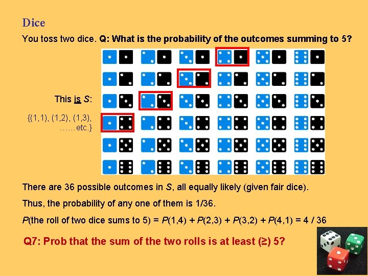 Dice You toss two dice. Q: What is the probability of the outcomes summing