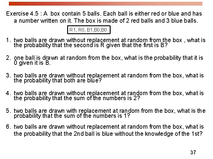 Exercise 4. 5 : A box contain 5 balls. Each ball is either red
