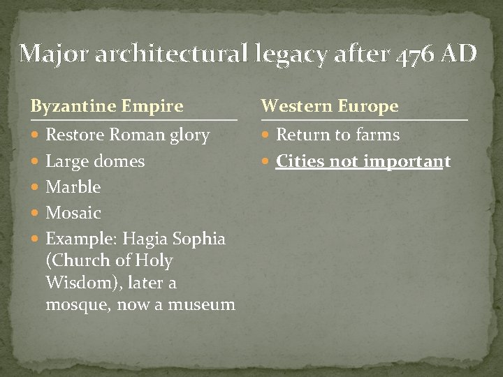 Major architectural legacy after 476 AD Byzantine Empire Western Europe Restore Roman glory Return