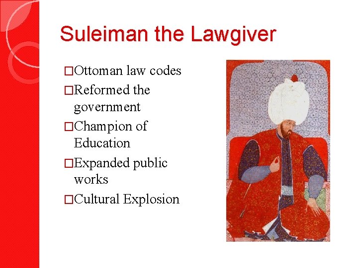 Suleiman the Lawgiver �Ottoman law codes �Reformed the government �Champion of Education �Expanded public