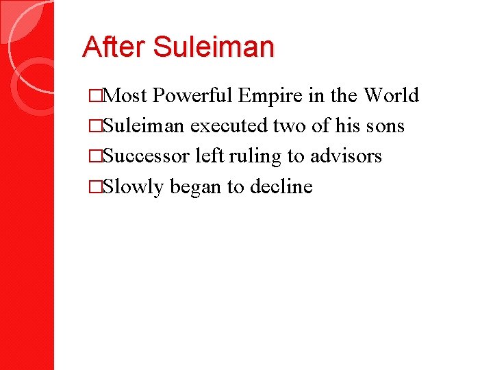 After Suleiman �Most Powerful Empire in the World �Suleiman executed two of his sons