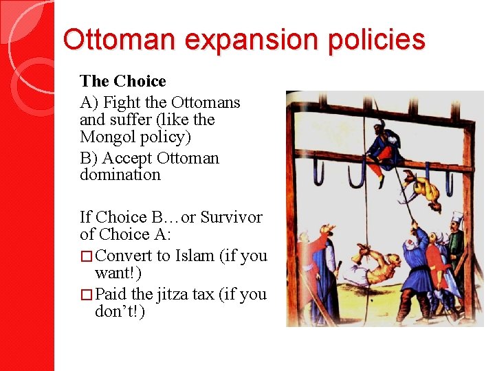 Ottoman expansion policies The Choice A) Fight the Ottomans and suffer (like the Mongol