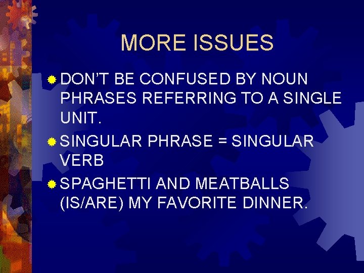 MORE ISSUES ® DON’T BE CONFUSED BY NOUN PHRASES REFERRING TO A SINGLE UNIT. MORE ISSUES ® DON’T BE CONFUSED BY NOUN PHRASES REFERRING TO A SINGLE UNIT.