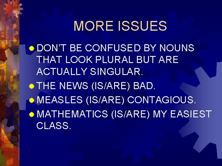 MORE ISSUES ® DON’T BE CONFUSED BY NOUNS THAT LOOK PLURAL BUT ARE ACTUALLY MORE ISSUES ® DON’T BE CONFUSED BY NOUNS THAT LOOK PLURAL BUT ARE ACTUALLY