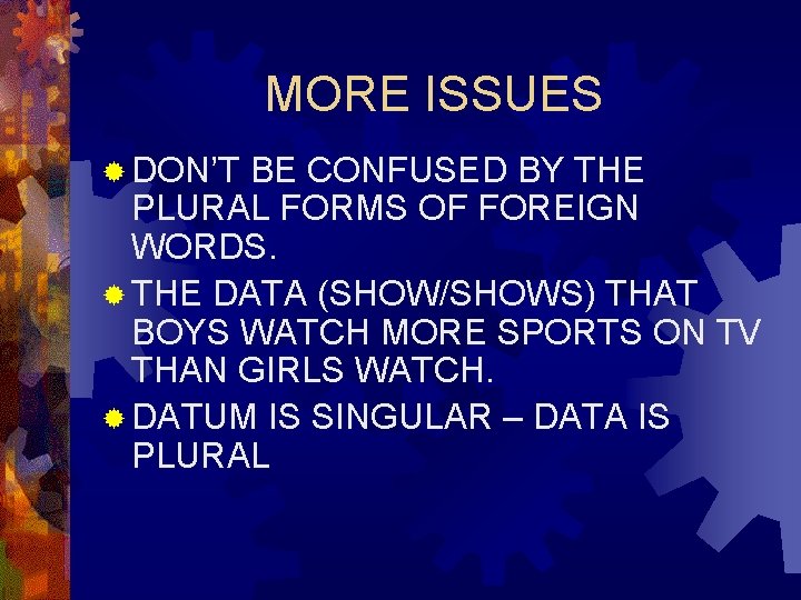 MORE ISSUES ® DON’T BE CONFUSED BY THE PLURAL FORMS OF FOREIGN WORDS. ®