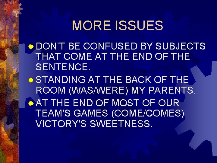 MORE ISSUES ® DON’T BE CONFUSED BY SUBJECTS THAT COME AT THE END OF