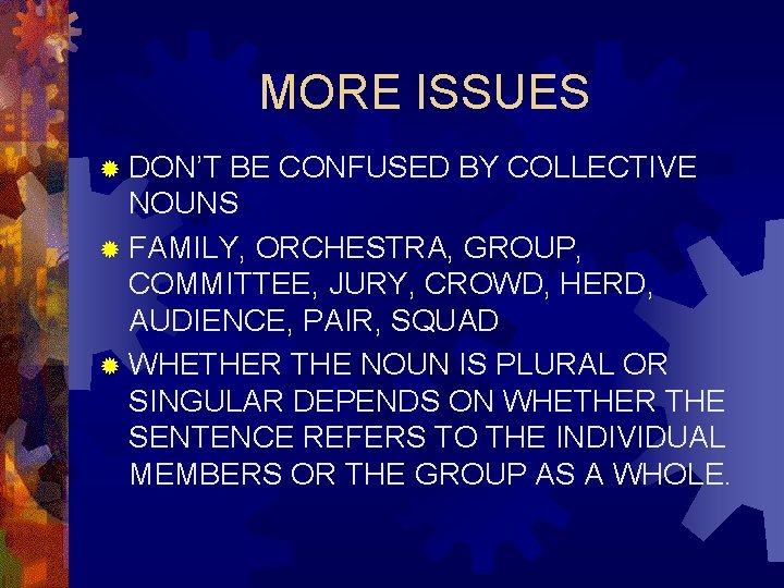 MORE ISSUES ® DON’T BE CONFUSED BY COLLECTIVE NOUNS ® FAMILY, ORCHESTRA, GROUP, COMMITTEE,