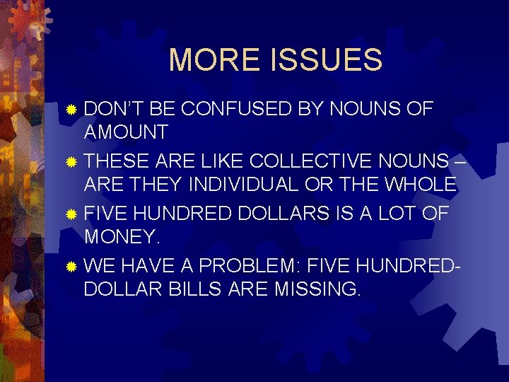 MORE ISSUES ® DON’T BE CONFUSED BY NOUNS OF AMOUNT ® THESE ARE LIKE