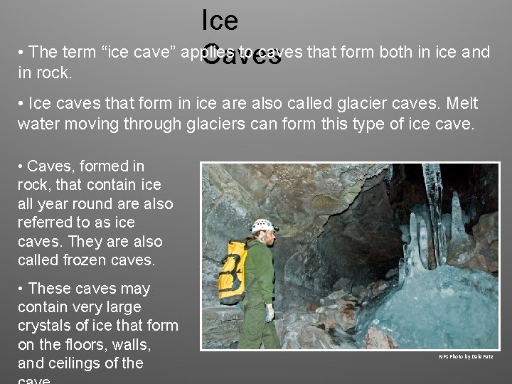 Ice • The term “ice cave” applies to caves that form both in ice