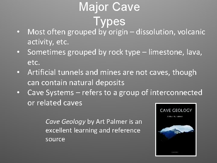 Major Cave Types • Most often grouped by origin – dissolution, volcanic activity, etc.