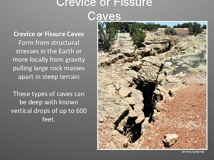 Crevice or Fissure Caves Form from structural stresses in the Earth or more locally