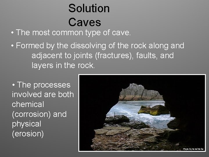 Solution Caves • The most common type of cave. • Formed by the dissolving