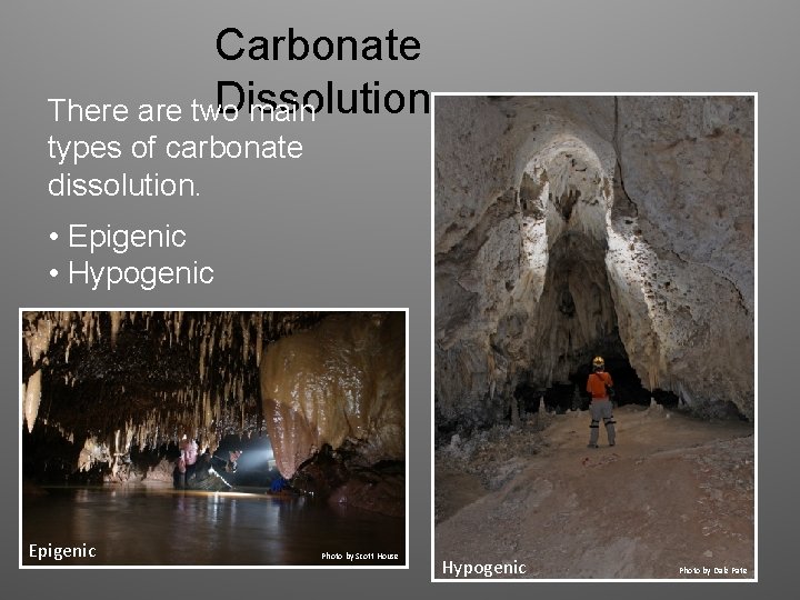 Carbonate Dissolution There are two main types of carbonate dissolution. • Epigenic • Hypogenic