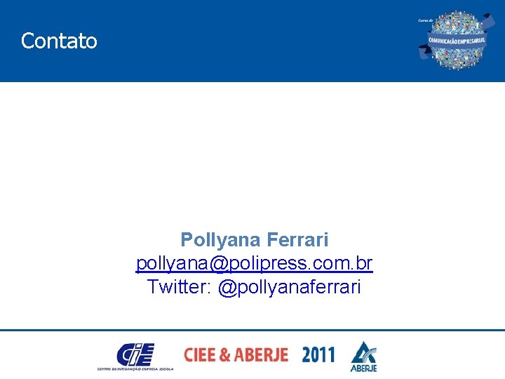Contato Pollyana Ferrari pollyana@polipress. com. br Twitter: @pollyanaferrari 