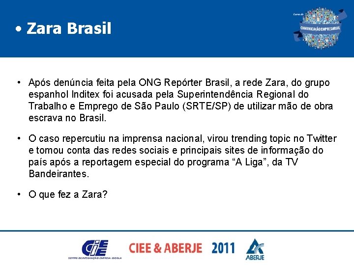  • Zara Brasil • Após denúncia feita pela ONG Repórter Brasil, a rede