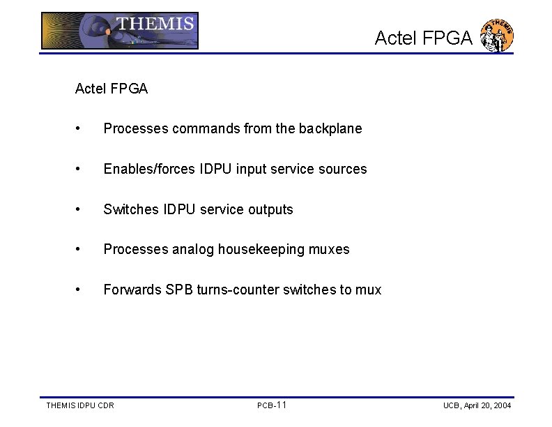 Actel FPGA • Processes commands from the backplane • Enables/forces IDPU input service sources