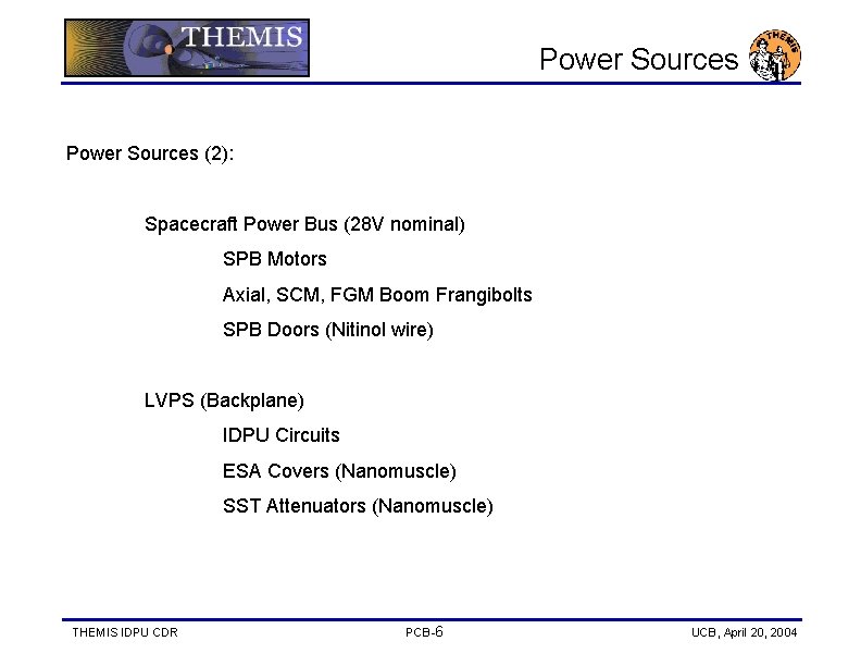 Power Sources (2): Spacecraft Power Bus (28 V nominal) SPB Motors Axial, SCM, FGM